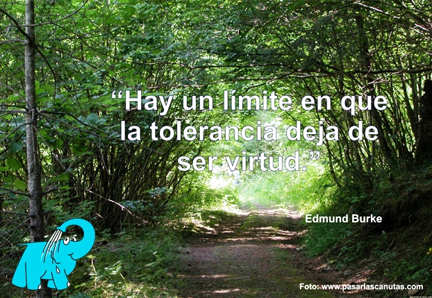 Hay un límite en que la tolerancia deja de ser virtud.